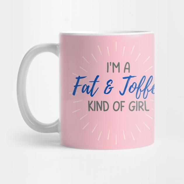 I' am a fat and toffee kind of girl. A terrible design that mocks the body characteristics of a person. Terrible indeed. by Blue Heart Design